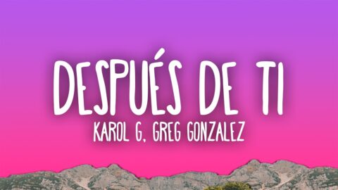 KAROL G & Greg Gonzalez – Después de ti